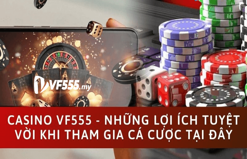 trải nghiệm thú vị mà casino vf555 mang lại