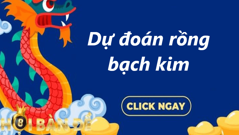 lời khuyên hữu ích liên quan đến dự đoán rồng bạch kim